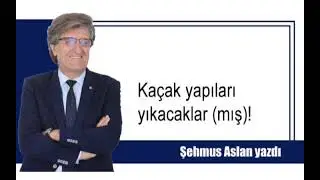 KAÇAK YAPILARI YIKACAKLAR (MIŞ)!