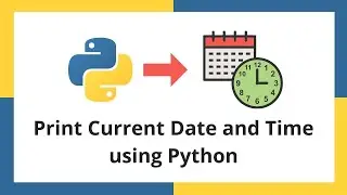 Print Current Date and Time using Python | Work with datetime module 2021