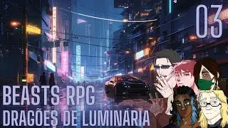 Dragões de Luminaria - Episódio 3 (Beasts RPG)