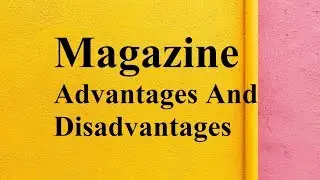 Magazine advantages and disadvantages