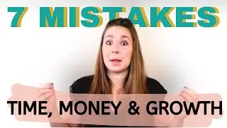 7 Mistakes In Business Costing You Time, Money & Growth SMALL BUSINESS MISTAKES TO AVOID