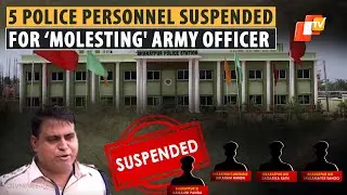 Bhubaneswar: 5 Police Personnel Suspended For ‘Molestation’ Of Army Officer & His Fiancée
