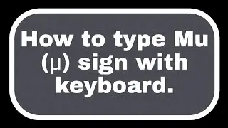 HOW TO TYPE Mu sign (μ) with keyboard.