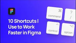 10 Shortcuts I Use to Work Faster in Figma