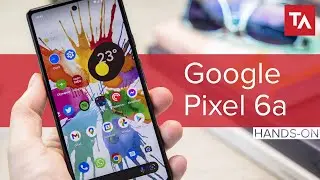 Google Pixel 6a first impressions & 6/6 Pro comparison