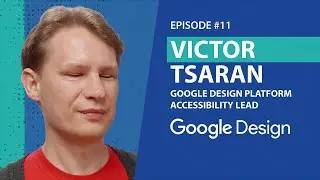 Ep 11 - Victor Tsaran - Google Design Platform Accessibility Lead
