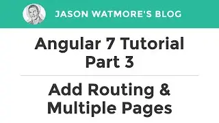 Angular 7 Tutorial Part 3 - Add Routing & Multiple Pages