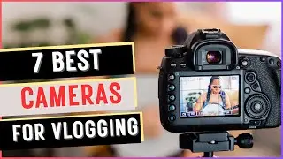 best cameras for vlogging | TOP 7 best cameras for vlogging 2024