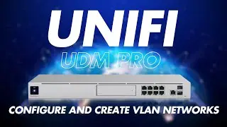 How to Configure UniFi UDM Pro and Setup VLAN