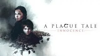 A Plague Tale: Innocence - Чумная история: Невинность. Начало.