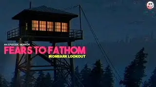 Fears to Fathom - Ironbark Lookout. ПОЧТИ FIREWATCH. Прохождение #1