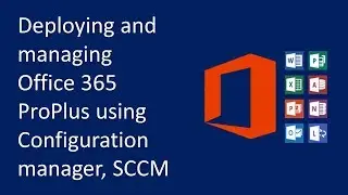 Deploying and managing Office 365 ProPlus using Configuration manager, SCCM