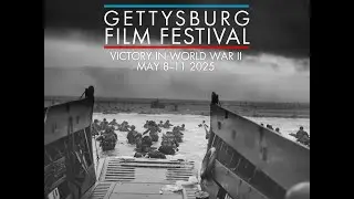 Coming Soon: 2025 Gettysburg Film Festival | Victory in World War II