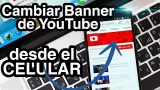 CAMBIAR Banner de YouTube FÁCIL y RÁPIDO desde el CELULAR 2020