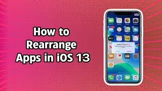 How to Rearrange Apps in iOS 13