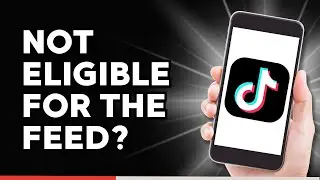 How to Fix TikTok not Eligible for the Feed