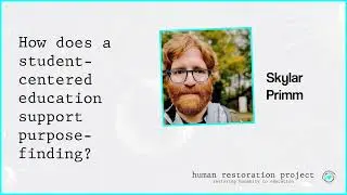 How does a student-centered education support purpose finding? w/ Skylar Primm