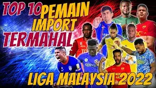 TOP 10 PEMAIN IMPORT TERMAHAL LIGA MALAYSIA 2022 | MALAYSIAN FOOTBALL LEAGUE 2022 MVP