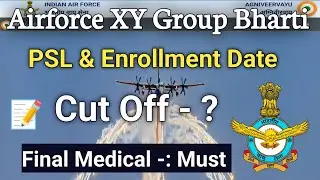 Indian Airforce XY Group Bharti | PSL & Enrollment List Date | Cut Off ? | Final Medical Important ?