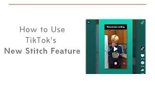 How to Use the new Stitch Feature on TikTok