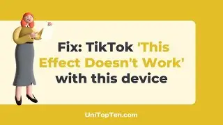 Fix: TikTok 'This Effect doesn't Work with this Device'