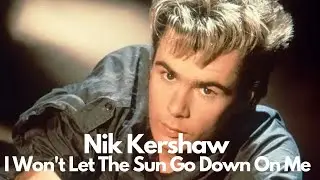Nik Kershaw - I Won't Let The Sun Go Down On Me