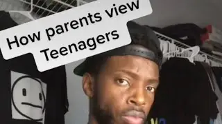 How parents view Teenagers 