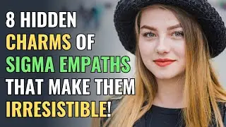 8 Hidden Charms of Sigma Empaths That Make Them Irresistible! | NPD | Healing | Empaths Refuge