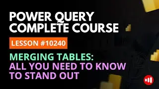 LESSON 10240 | MERGING TABLES IN POWER QUERY: ALL YOU NEED TO KNOW | Complete Power Query Course