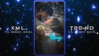 Tere Hoke Rahenge💘🥀 || New XML File🌈✨ || New Trend XML💥💯 || XML Presets🎟️💦 ||