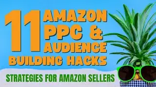 11 Amazon PPC and Audience Building Hacks and Strategies for Amazon Sellers