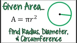 Find the Radius, Diameter, or Circumference of a Circle Given the Area