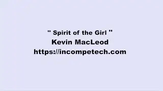 Kevin MacLeod ~ Spirit of the Girl