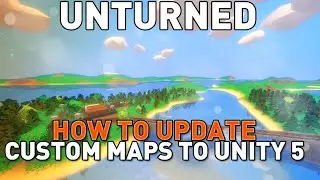 How To Update Custom Maps To Unity 5 Ready - Unturned 3.11.0.0