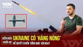 Diễn biến chiến sự Nga-Ukraine 26/8: Ông Zelensky nói Kiev có 'hàng nóng' để tất tay với Nga ở Kursk
