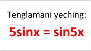 Trigonometrik tenglamani yeching 5sinx=sin5x