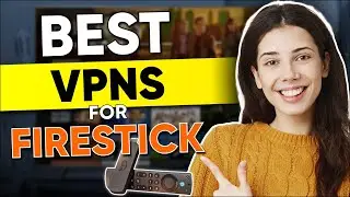 Best VPN for Amazon Fire TV Stick: Valuable Recommendations