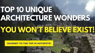 Top 10 Unique Architecture Wonders You Won't Believe Exist!