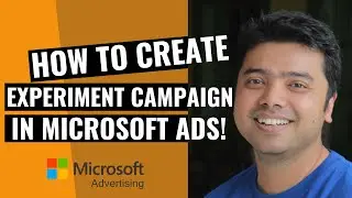 Learn How To Create Experiments In Microsoft Ads!