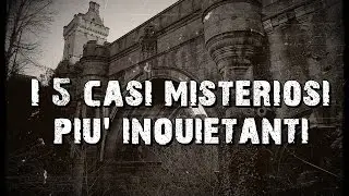 I 5 casi misteriosi più inquietanti