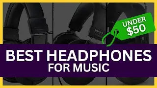 Best Headphones for Music Under $50