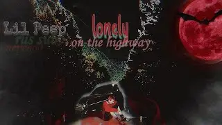 Lil Peep – lonely / on the highway (rus sub) / перевод / русские субтитры