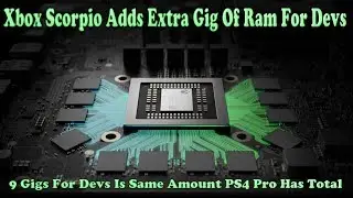 R.I.P. PS4 Pro, Xbox Scorpio Adds Another Gig Of RAM For Game Devs To Use!