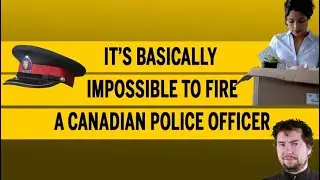 It’s basically impossible to fire a Canadian police officer