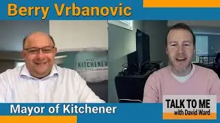 Kitchener Mayor Berry Vrbanovic Talks Community Safety, Spring 2021