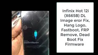 Infinix HOT 12i (X665b) LD Image error Fix | FastBoot Fix | Privacy Lock Fix | FRP Lock Fix |