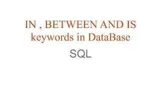 IN , BETWEEN and IS keywords in SQL