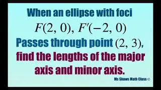 When ellipse with foci (2, 0), (-2,0) passes through point (2, 3), find lengths of major, minor axis