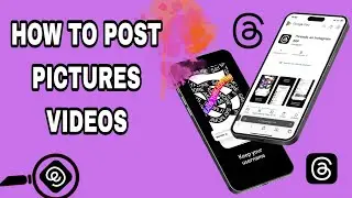 How To Post and Upload Pictures Or Videos On Threads App