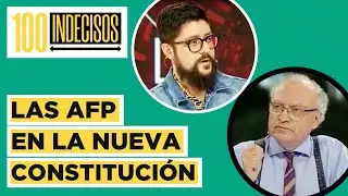 100 Indecisos | Las AFP en la propuesta constitucional